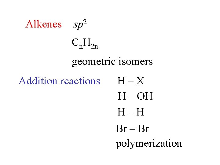 Alkenes sp 2 Cn. H 2 n geometric isomers Addition reactions H–X H –
