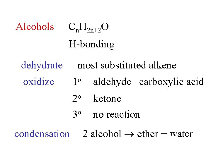 Alcohols Cn. H 2 n+2 O H-bonding dehydrate oxidize condensation most substituted alkene 1