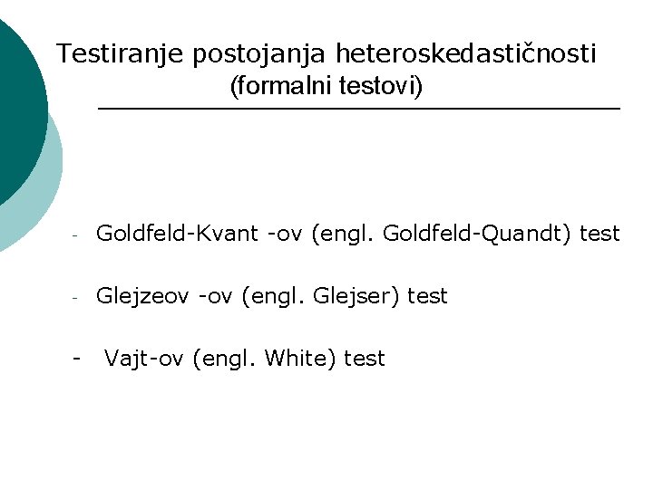 Testiranje postojanja heteroskedastičnosti (formalni testovi) - Goldfeld-Kvant -ov (engl. Goldfeld-Quandt) test - Glejzeov -ov