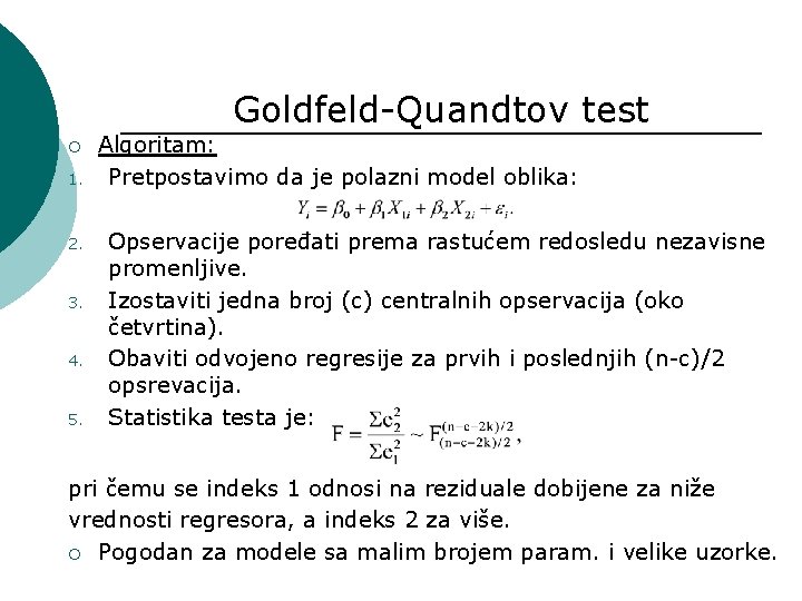 Goldfeld-Quandtov test ¡ 1. 2. 3. 4. 5. Algoritam: Pretpostavimo da je polazni model