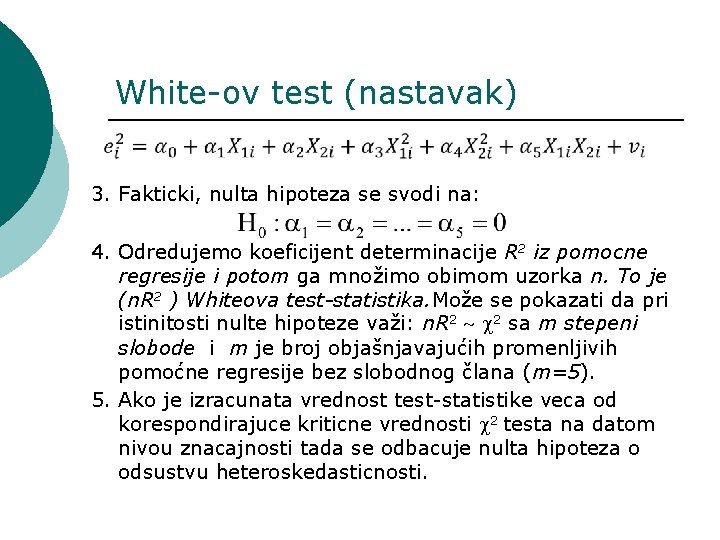 White-ov test (nastavak) 3. Fakticki, nulta hipoteza se svodi na: 4. Odredujemo koeficijent determinacije