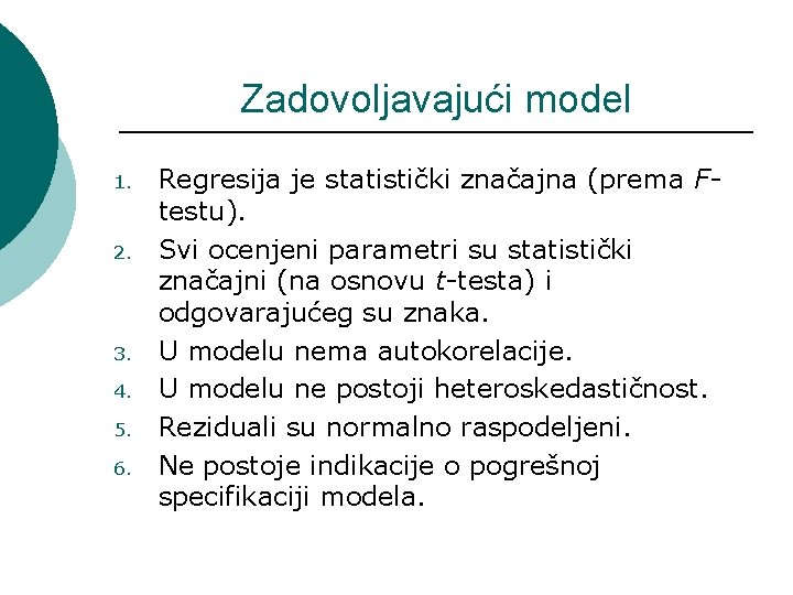 Zadovoljavajući model 1. 2. 3. 4. 5. 6. Regresija je statistički značajna (prema Ftestu).