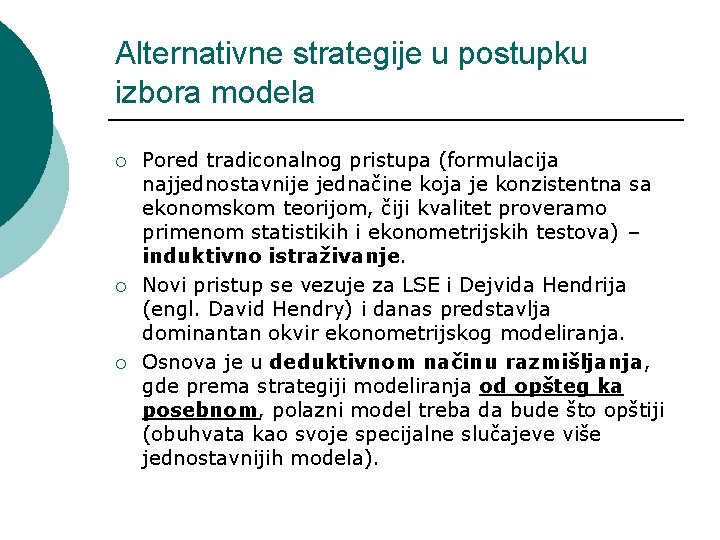 Alternativne strategije u postupku izbora modela ¡ ¡ ¡ Pored tradiconalnog pristupa (formulacija najjednostavnije