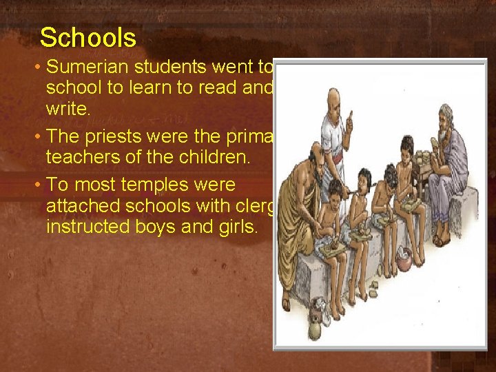 Schools • Sumerian students went to school to learn to read and write. •