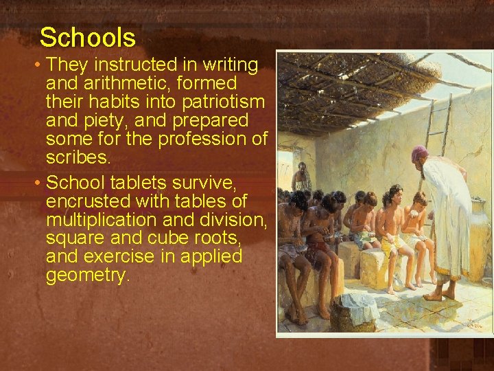 Schools • They instructed in writing and arithmetic, formed their habits into patriotism and