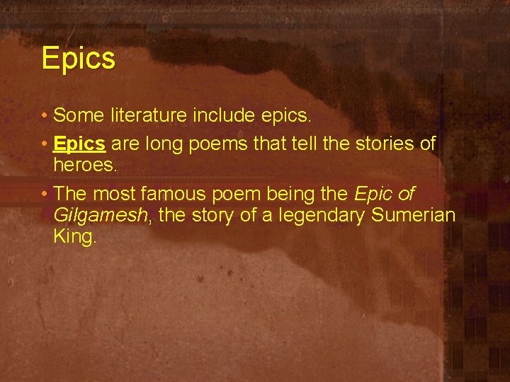 Epics • Some literature include epics. • Epics are long poems that tell the