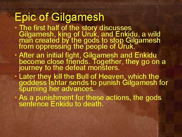 Epic of Gilgamesh • The first half of the story discusses Gilgamesh, king of