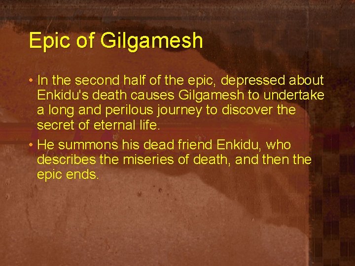 Epic of Gilgamesh • In the second half of the epic, depressed about Enkidu's