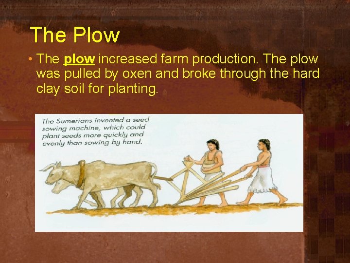 The Plow • The plow increased farm production. The plow was pulled by oxen
