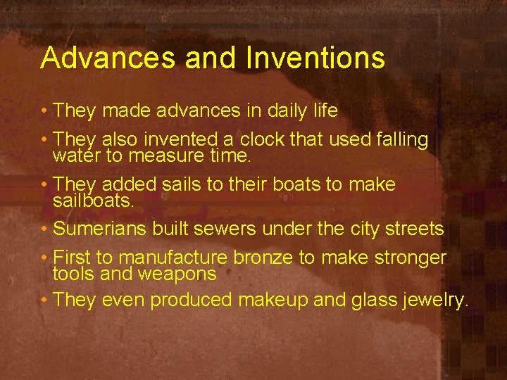 Advances and Inventions • They made advances in daily life • They also invented