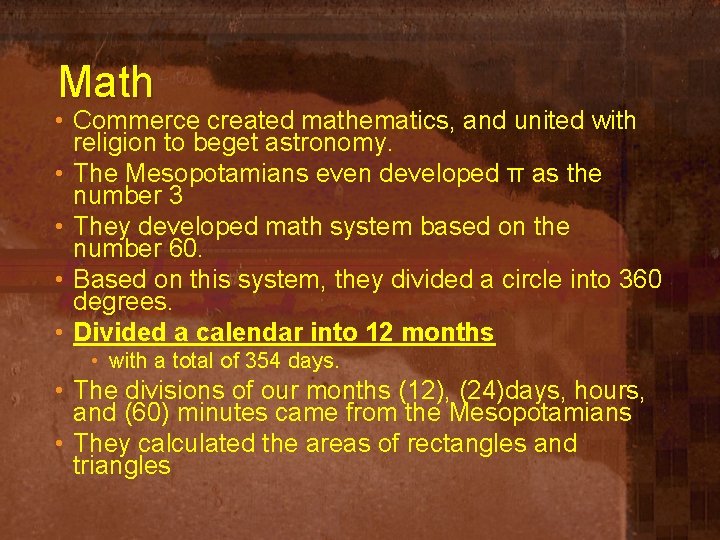 Math • Commerce created mathematics, and united with religion to beget astronomy. • The