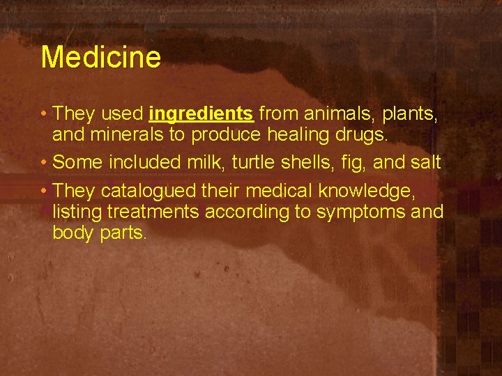 Medicine • They used ingredients from animals, plants, and minerals to produce healing drugs.