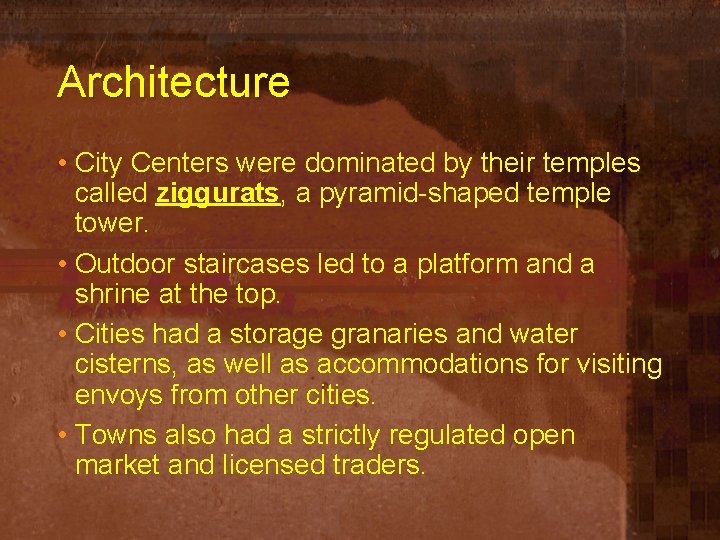 Architecture • City Centers were dominated by their temples called ziggurats, a pyramid-shaped temple