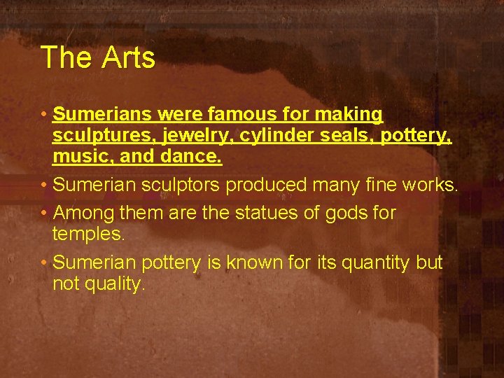 The Arts • Sumerians were famous for making sculptures, jewelry, cylinder seals, pottery, music,