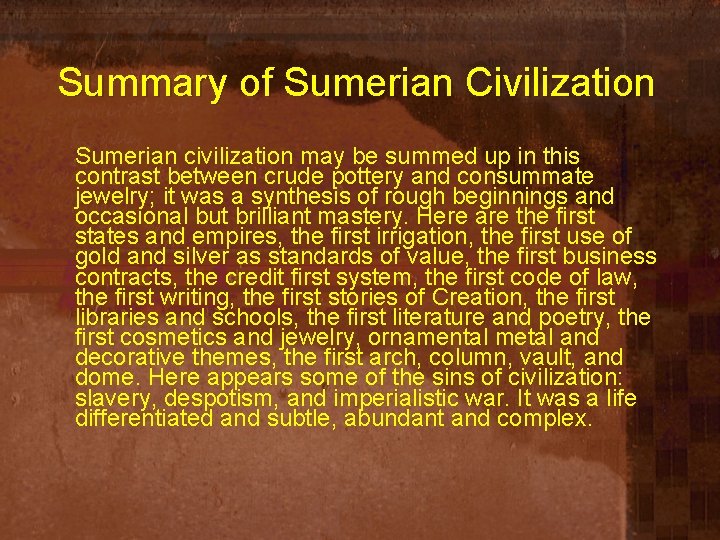 Summary of Sumerian Civilization Sumerian civilization may be summed up in this contrast between