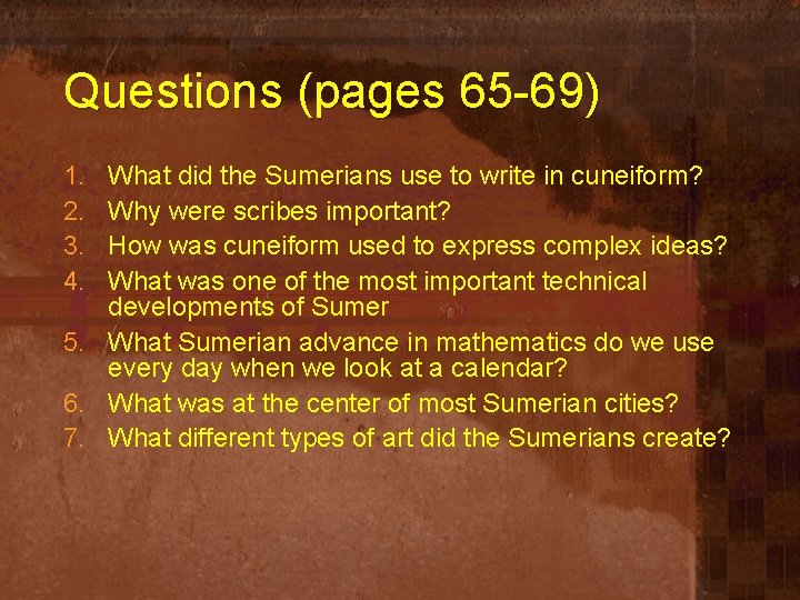 Questions (pages 65 -69) 1. 2. 3. 4. What did the Sumerians use to