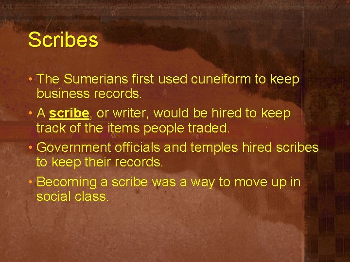 Scribes • The Sumerians first used cuneiform to keep business records. • A scribe,