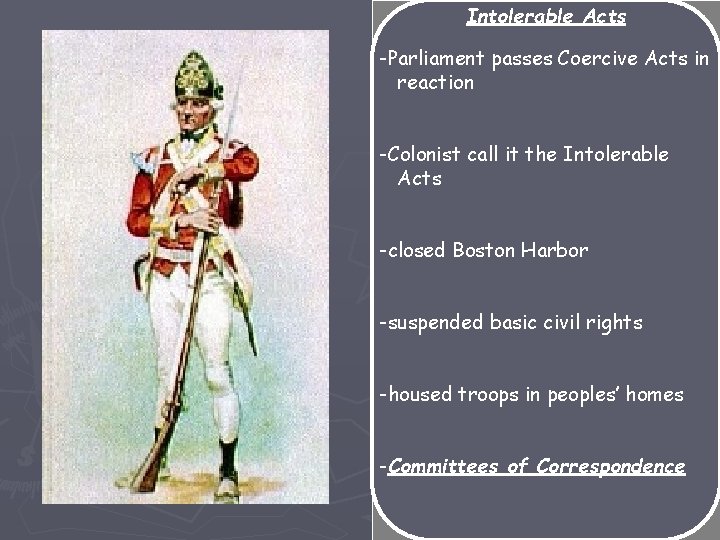 Intolerable Acts -Parliament passes Coercive Acts in reaction -Colonist call it the Intolerable Acts