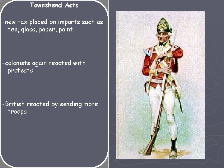 Townshend Acts -new tax placed on imports such as tea, glass, paper, paint -colonists