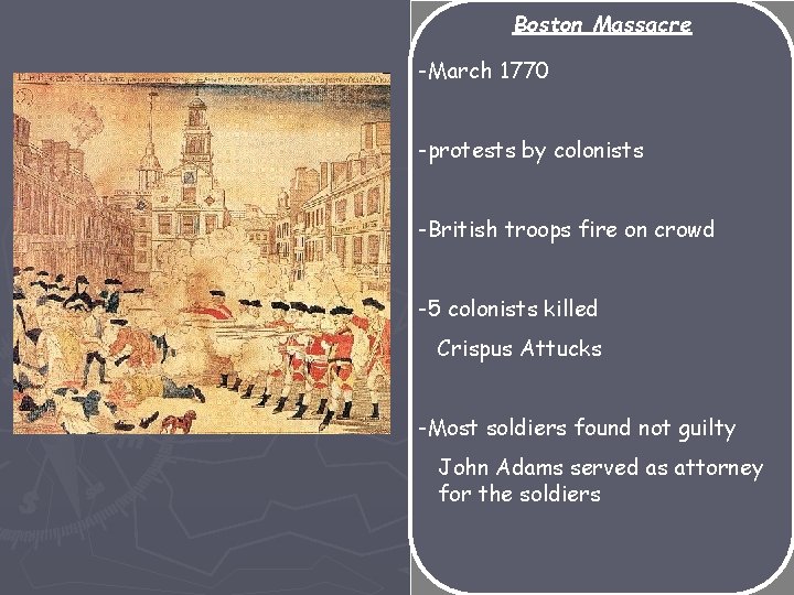 Boston Massacre -March 1770 -protests by colonists -British troops fire on crowd -5 colonists