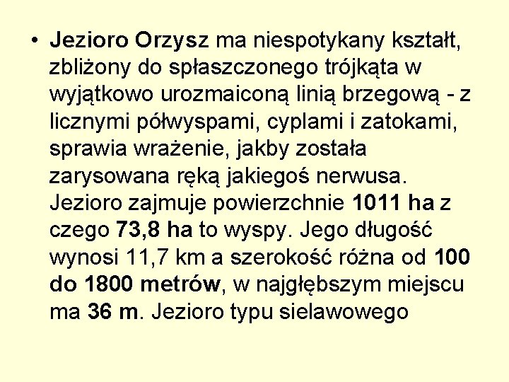  • Jezioro Orzysz ma niespotykany kształt, zbliżony do spłaszczonego trójkąta w wyjątkowo urozmaiconą