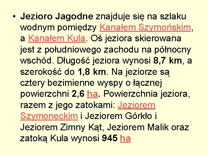  • Jezioro Jagodne znajduje się na szlaku wodnym pomiędzy Kanałem Szymońskim, a Kanałem