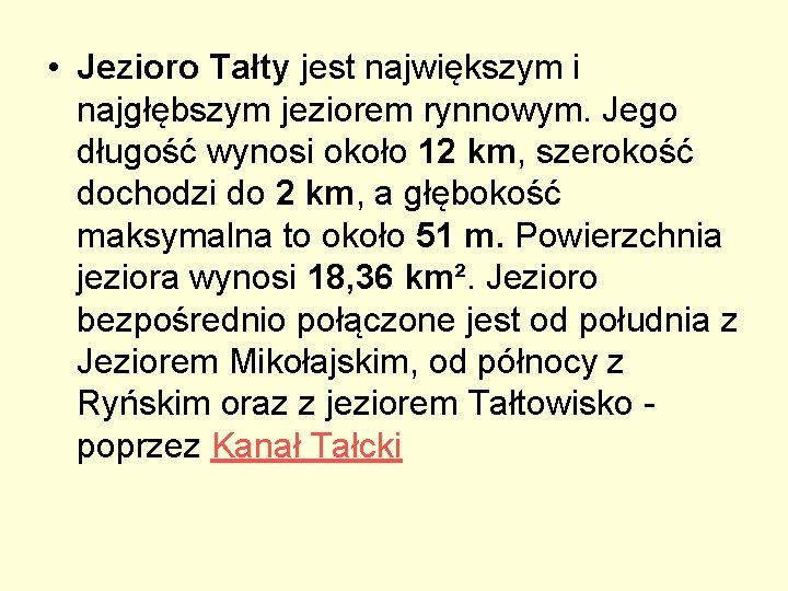  • Jezioro Tałty jest największym i najgłębszym jeziorem rynnowym. Jego długość wynosi około