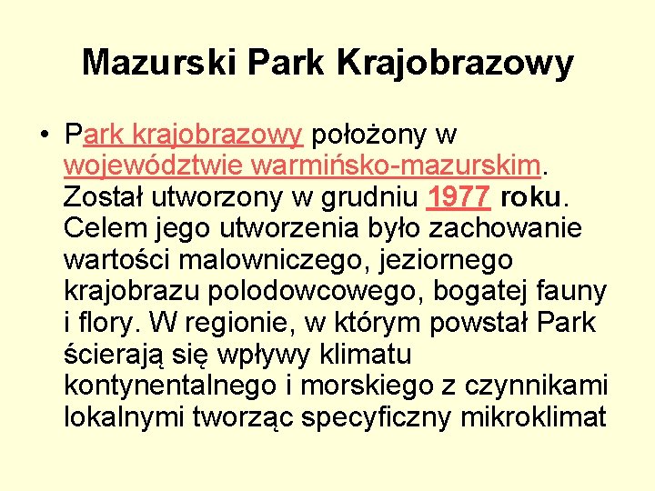 Mazurski Park Krajobrazowy • Park krajobrazowy położony w województwie warmińsko-mazurskim. Został utworzony w grudniu