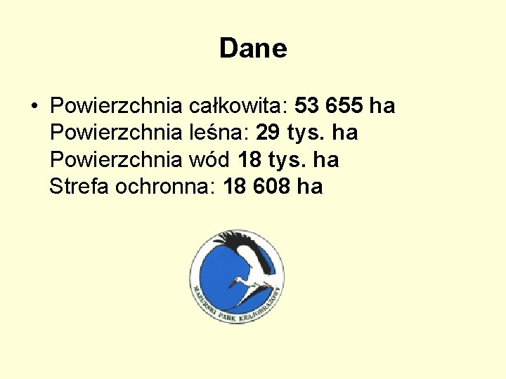 Dane • Powierzchnia całkowita: 53 655 ha Powierzchnia leśna: 29 tys. ha Powierzchnia wód