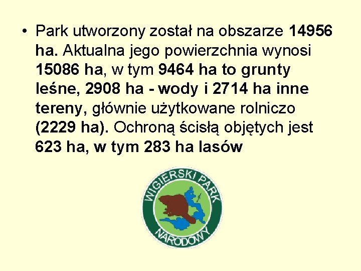  • Park utworzony został na obszarze 14956 ha. Aktualna jego powierzchnia wynosi 15086