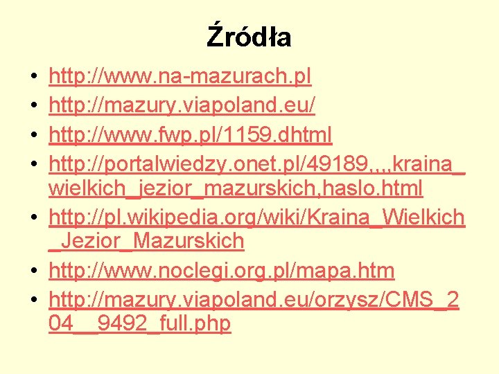 Źródła • • http: //www. na-mazurach. pl http: //mazury. viapoland. eu/ http: //www. fwp.