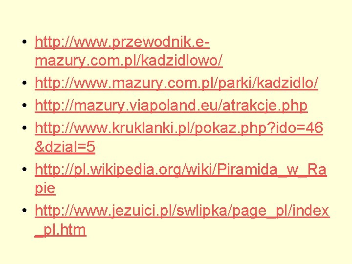  • http: //www. przewodnik. emazury. com. pl/kadzidlowo/ • http: //www. mazury. com. pl/parki/kadzidlo/