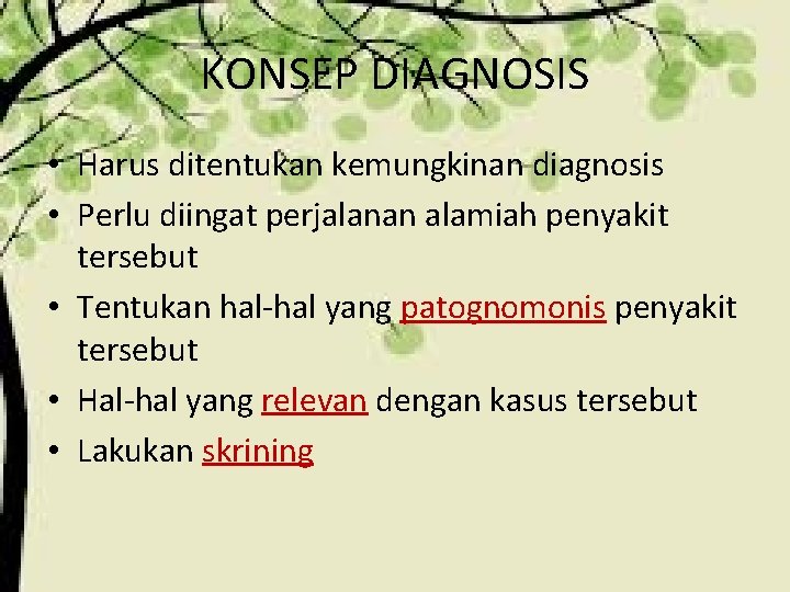 KONSEP DIAGNOSIS • Harus ditentukan kemungkinan diagnosis • Perlu diingat perjalanan alamiah penyakit tersebut