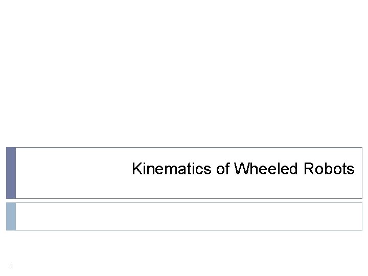 Kinematics of Wheeled Robots 1 