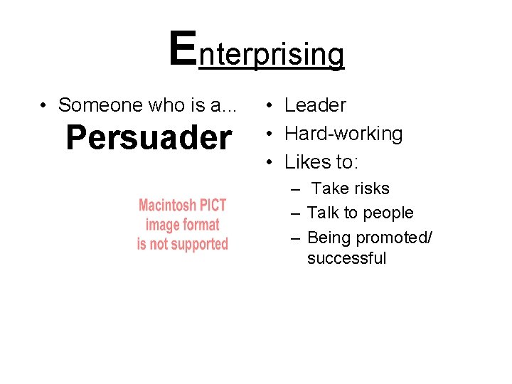 Enterprising • Someone who is a. . . Persuader • Leader • Hard-working •