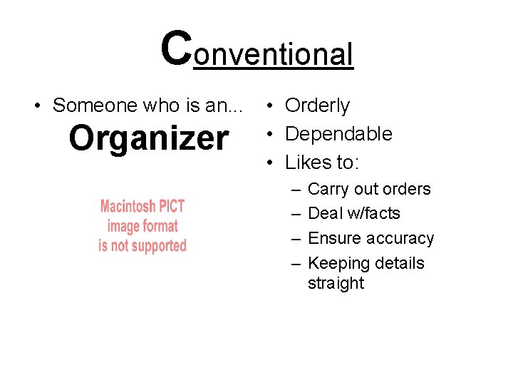 Conventional • Someone who is an. . . Organizer • Orderly • Dependable •