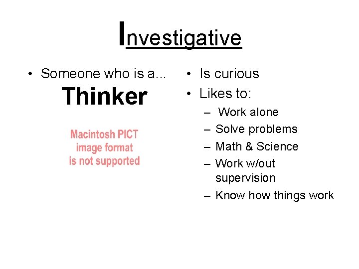 Investigative • Someone who is a. . . Thinker • Is curious • Likes