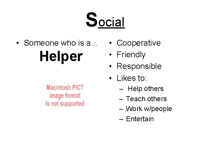 Social • Someone who is a. . . Helper • • Cooperative Friendly Responsible