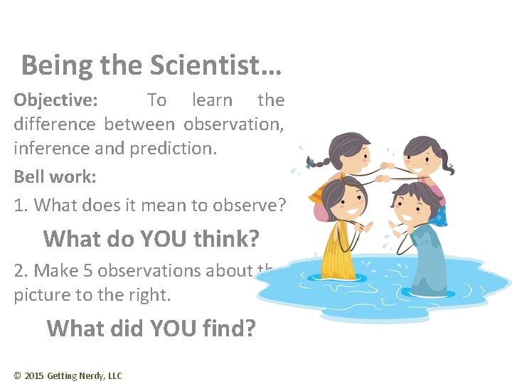 Being the Scientist… Objective: To learn the difference between observation, inference and prediction. Bell