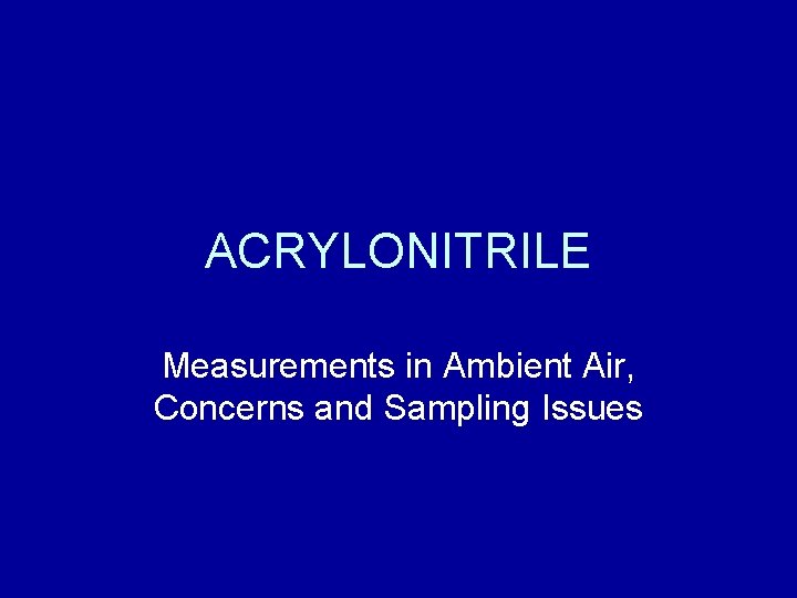ACRYLONITRILE Measurements in Ambient Air, Concerns and Sampling Issues 