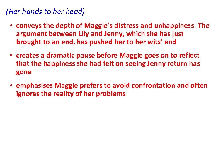 (Her hands to her head): • conveys the depth of Maggie’s distress and unhappiness.