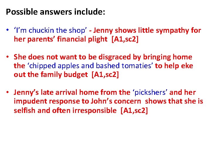 Possible answers include: • ‘I’m chuckin the shop’ - Jenny shows little sympathy for