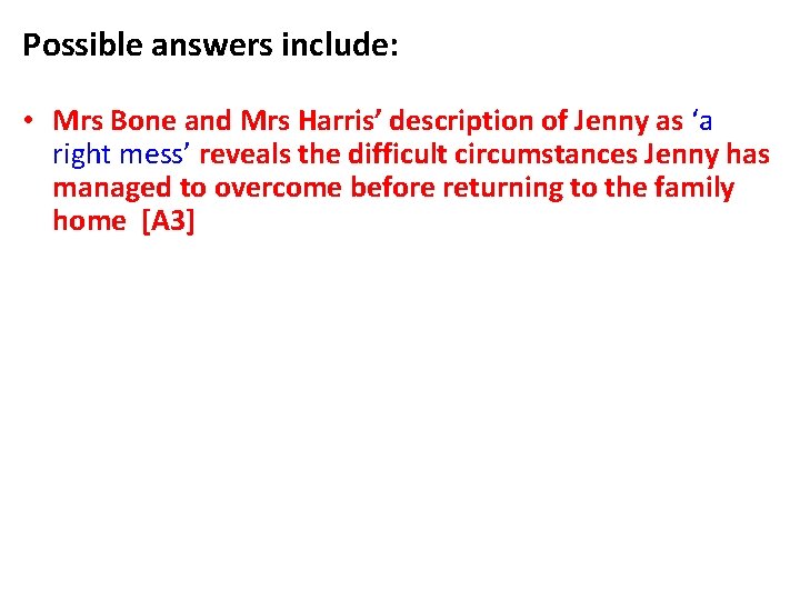 Possible answers include: • Mrs Bone and Mrs Harris’ description of Jenny as ‘a