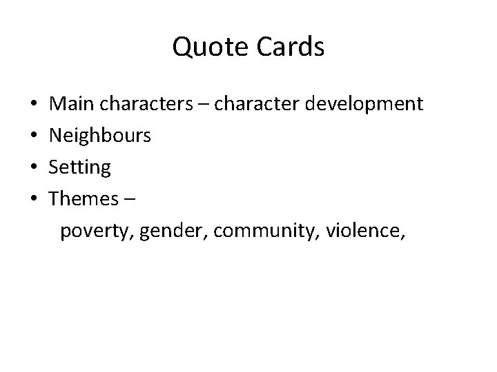 Quote Cards • • Main characters – character development Neighbours Setting Themes – poverty,