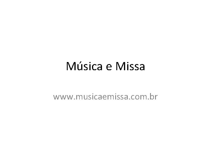 Música e Missa www. musicaemissa. com. br 