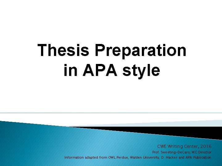 Thesis Preparation in APA style CWE Writing Center, 2016 Prof. Sweeting-De. Caro, WC Director