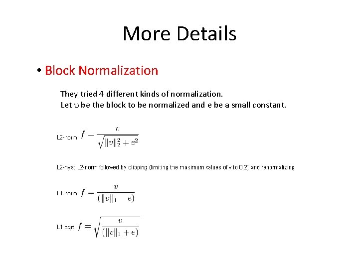 More Details • Block Normalization They tried 4 different kinds of normalization. Let be