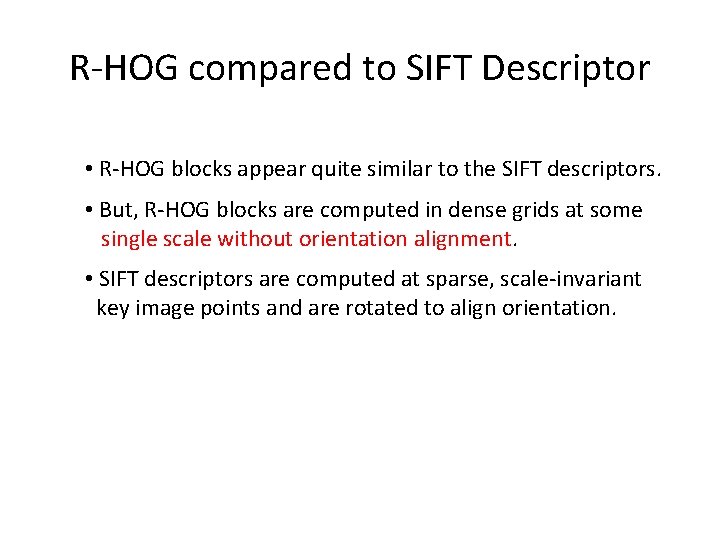 R-HOG compared to SIFT Descriptor • R-HOG blocks appear quite similar to the SIFT
