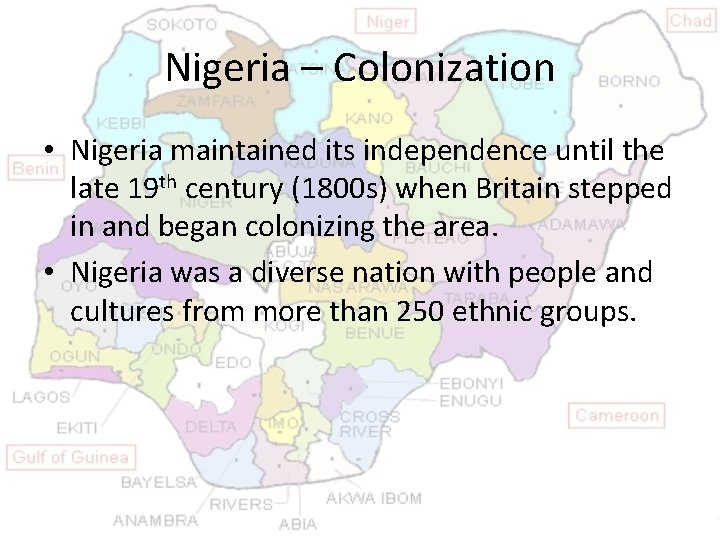 Nigeria – Colonization • Nigeria maintained its independence until the late 19 th century