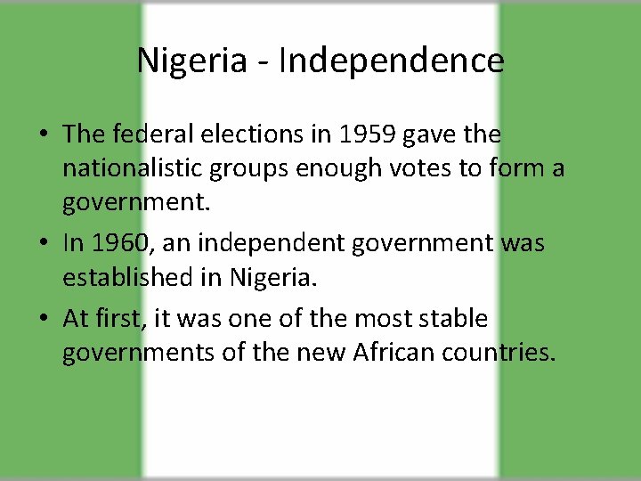 Nigeria - Independence • The federal elections in 1959 gave the nationalistic groups enough